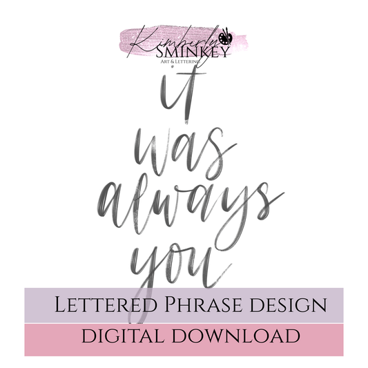 “It Was Always You” Hand Lettered Phrase | Printable Word Art Template