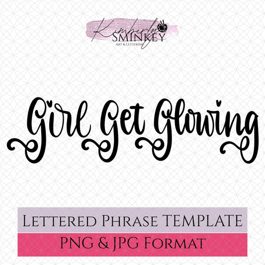 Girl Get Glowing | Hand-Lettered Word Art Template for Signs & Crafts